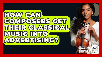 How Can Composers Get Their Classical Music Into Advertising? - Classical Serenade