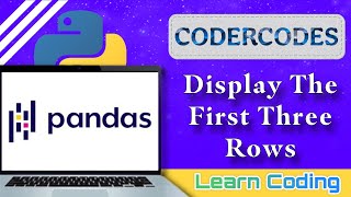 Display the First Three Rows | Pandas - Python | CoderCodes