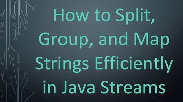 How to Split, Group, and Map Strings Efficiently in Java Streams