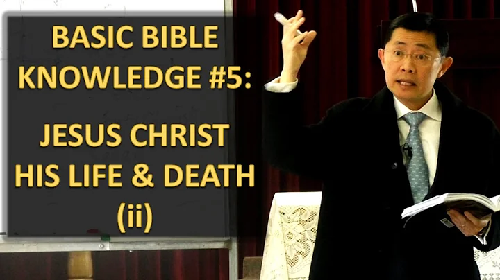 Basic Bible Knowledge - Chapter 5: Jesus Christ | His Life and Death (Part 2) | Rev Joseph Poon