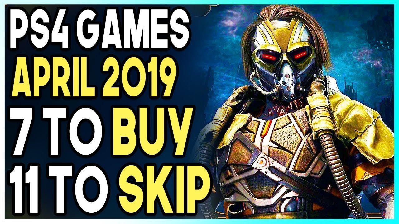 7 PS4 GAMES TO BUY and 11 TO SKIP - NEW PS4 GAMES APRIL 2019