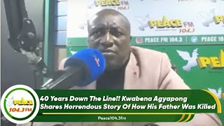 40 Years Down The Line!! Kwabena Agyapong Shares Horrendous Story Of How His Father Was Killed