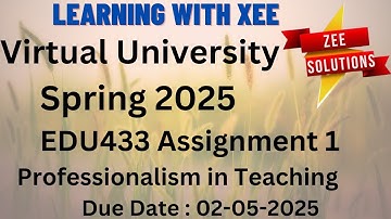 EDU433 Professionalism in Teaching Assignment 1 Spring 2025 Virtual University of Pakistan