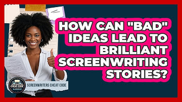 How Can "bad" Ideas Lead To Brilliant Screenwriting Stories? - Screenwriter