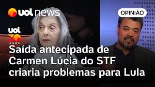 Saída Antecipada De Carmen Lúcia Do Stf Criaria Problemas Para Lula Sakamoto