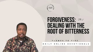 Forgiveness: Dealing With The Root Of Bitterness (Pt. 2) - Daily Online Devotionals || 11-05-2024