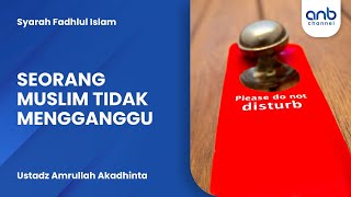 Seorang Muslim Tidak  Mengganggu | Ustadz Amrullah Akadhinta