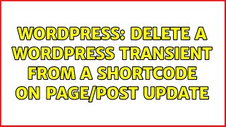 Wordpress: Delete a Wordpress transient from a shortcode on Page/Post update