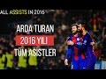 Arda Turan'ın - 2016 Yılında Yaptığı Tüm Asistler | Türkçe Spiker • HD