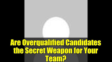 Are Overqualified Candidates the Secret Weapon for Your Team? | Rethinking Hiring Strategies