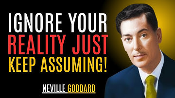 "IGNORE YOUR REALITY, JUST KEEP ASSUMING!" | NEVILLE GODDARD | BEST MOTIVATIONAL SPEECH #reality
