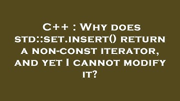 C++ : Why does std::set.insert() return a non-const iterator, and yet I cannot modify it?