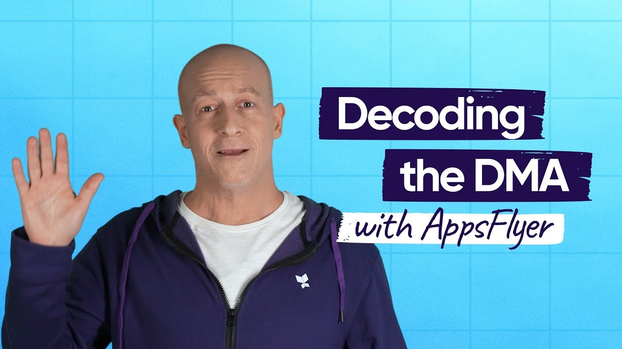 How to Navigate the Digital Markets Act (DMA) with AppsFlyer