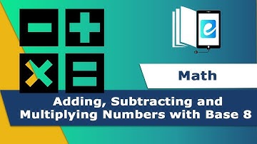 Adding, Subtracting and Multiplying Numbers with Base 8 | Animated Math Video | eLearn K-12