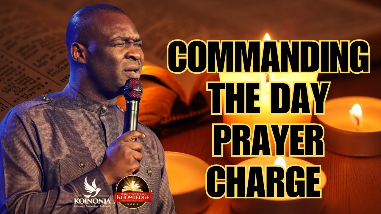 COMMANDING THE DAY EARLY MORNING PRAYER TO START YOUR DAY WITH APOSTLE ...