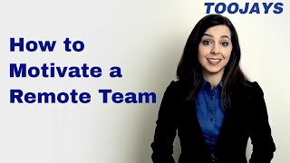 How To Motivate Remote Teams Effectively: Tips For Better Communication, Cooperation, & Recognition