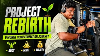 Project Rebirth | 9 Months To Rebuild My Life: Body, Mind & Wealth