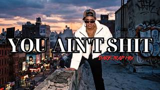 YOU AIN'T SHIT | Dark Trap Mix 2026 – Raw Hip-Hop for Those Who Envy Me (Lyrics)