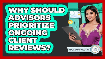 Why Should Advisors Prioritize Ongoing Client Reviews?