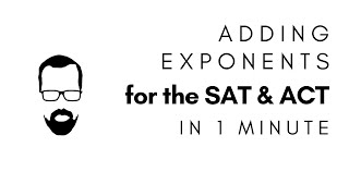 Adding Exponents in 1 Minute - QUICK SAT/ACT MATH SERIES