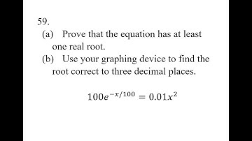 59. (a) Prove that the equation has at least one real root. (b) Use your graphing device to find the