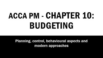 ACCA PM - F5: Chapter 10: Budgeting 🚀| Full Lecture with Examples | Performance Management 2025