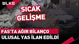 Fas'ta Ağır Bilanço! Ulusal Yas İlan Edildi...