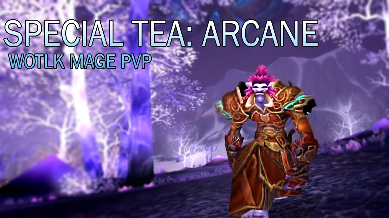 Special Tea Arcane WotLK Mage PVP YouTube