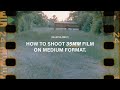 How To Shoot 35mm Film In A Medium Format Camera