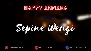 Happy Asmara - Sepine Wengi Lirik | Sepine Wengi - Happy Asmara Lyrics