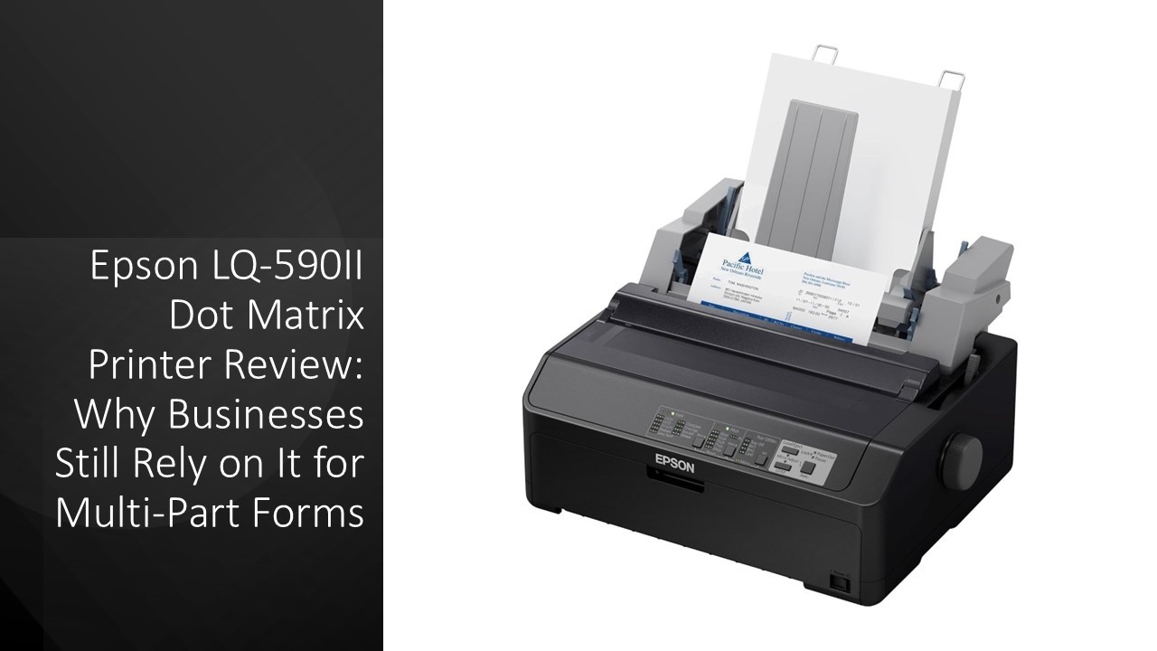 Epson LQ-590II Dot Matrix Printer Review: Why Businesses Still Rely on ...