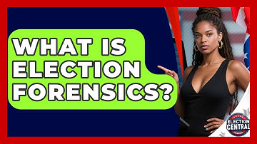 What Is Election Forensics? - Election Central Channel