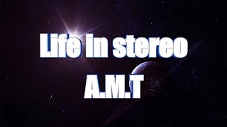 LYRICS | A.M.T - Life in stereo