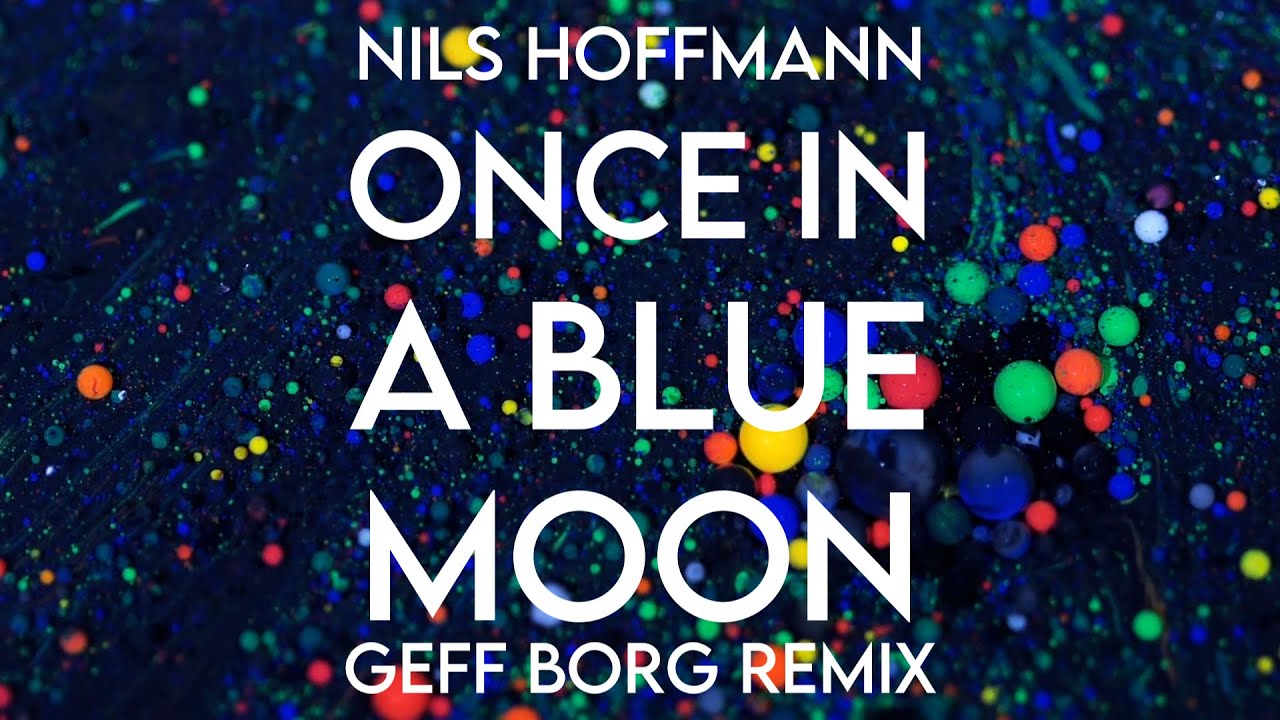 Nils Hoffmann - Once in a Blue Moon / Geff Borg Remix