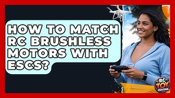 How To Match RC Brushless Motors With ESCs? - RC Toy Central