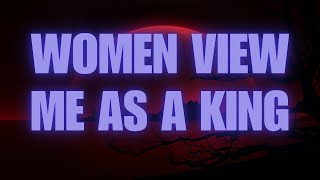 WOMEN VIEW ME AS A KING AFFIRMATIONS #attractwomen #powerfulmotivation #alphamalemindset #loa