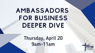 Ambassadors for Business Deeper Dive Event | April 20, 2023 | AFB Executive Director Sam Hennemann
