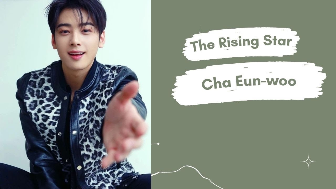 The Rising Star Cha Eunwoo YouTube