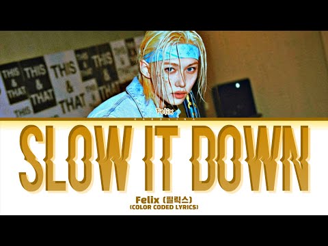 [SKZ-PLAYER] Felix (필릭스) "Slow It Down" Lyrics (Color Coded Lyrics)