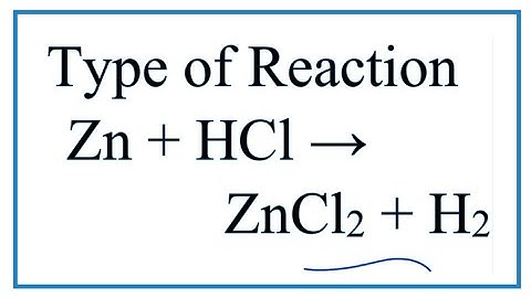 Type of Reaction for Zn + HCl = ZnCl2 + H2