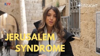Insight to Israel - Jerusalem Syndrome