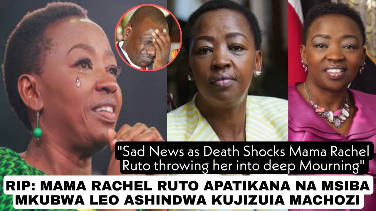 RIP: President- elect Wife Mama Rachel Ruto Thrown into Deep Mourning ...