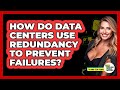 How Do Data Centers Use Redundancy To Prevent Failures? - Talking Tech Trends