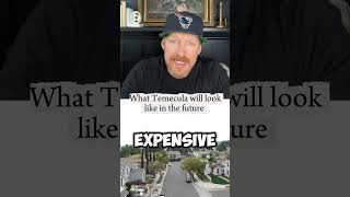 What will Temecula CA look like in the future?
