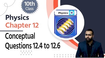 Physics Class 10 Ch 3 - Class 10 Physics Ch 12 -10th Physics Ch 12 Conceptual Questions 12.1 to 12.5