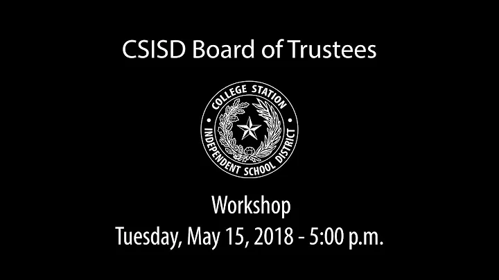 CSISD Board Meeting 5/15/18 - Workshop