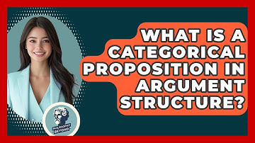 What Is A Categorical Proposition In Argument Structure? - Philosophy Beyond