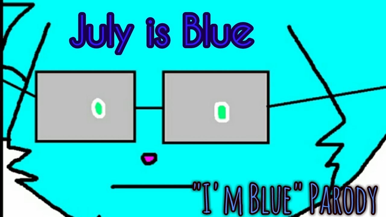 July is Blue (I'm Blue Parody) - YouTube