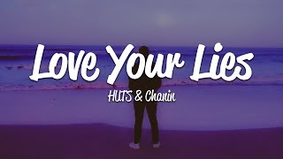 HUTS & Chanin - Love Your Lies (Lyrics)