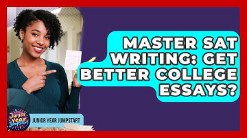 Master SAT Writing: Get Better College Essays? - Junior Year Jumpstart
